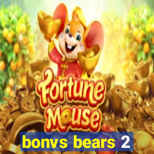 bonvs bears 2